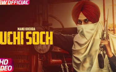 Punjabi song 'uchi soch' by manu khehra
