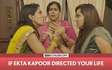 If ekta kapoor directed your life - filtercopy