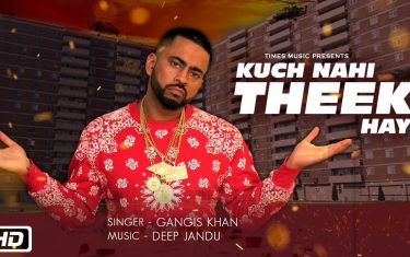 Kuch nahi theek hay song by gangis khan