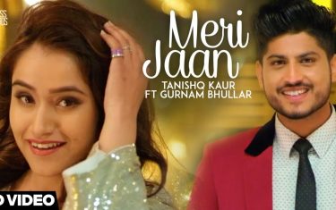 Punjabi song meri jaan by tanishq kaur ft. Gurnam bhullar